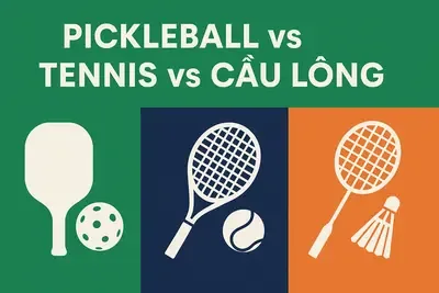 Pickleball, tennis hay cầu lông: So sánh để chọn môn phù hợp